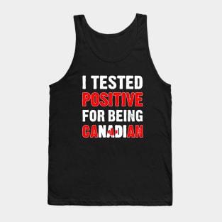 I Tested Positive For Being Canadian Tank Top